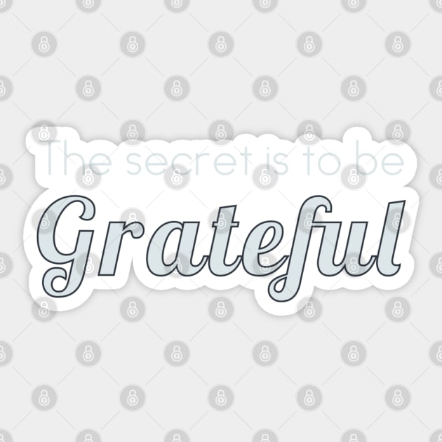 The secret is to be grateful Sticker by Dpe1974